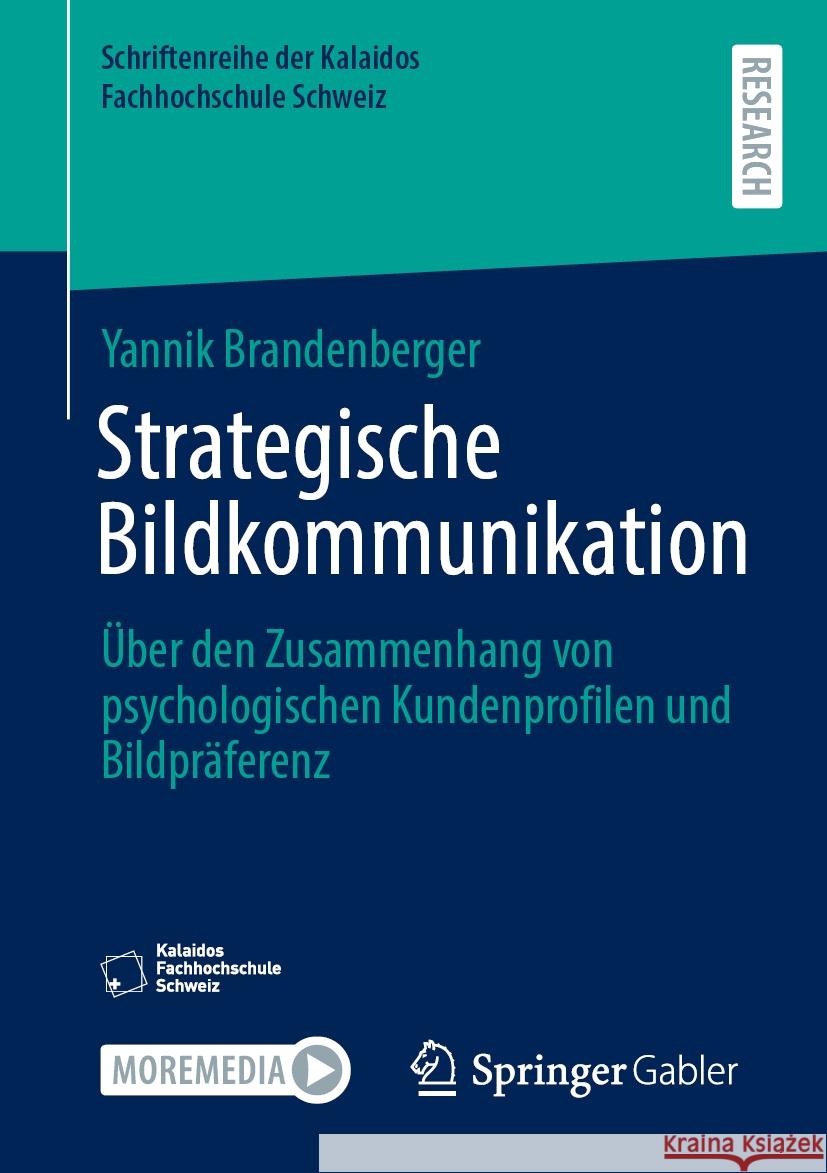 Strategische Bildkommunikation: ?ber Den Zusammenhang Von Psychologischen Kundenprofilen Und Bildpr?ferenz Yannik Brandenberger 9783658447359