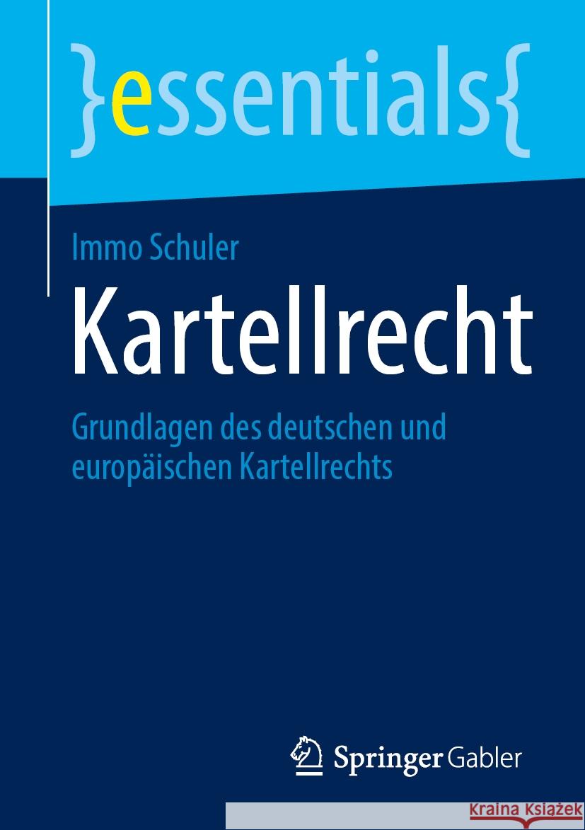 Kartellrecht: Grundlagen Des Deutschen Und Europ?ischen Kartellrechts Immo Schuler 9783658447458 Springer Gabler