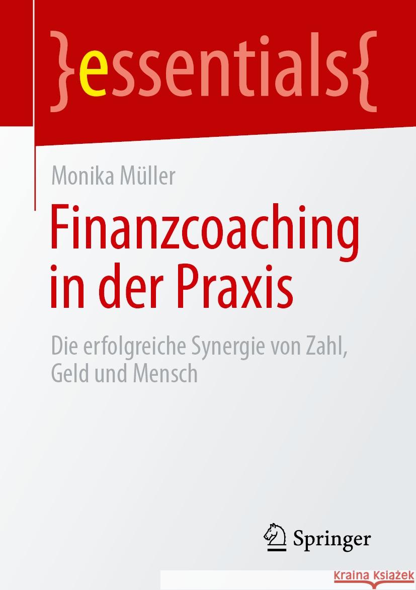 Finanzcoaching in Der PRAXIS: Die Erfolgreiche Synergie Von Zahl, Geld Und Mensch Monika M?ller 9783658447847 Springer