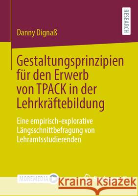 Gestaltungsprinzipien F?r Den Erwerb Von Tpack in Der Lehrkr?ftebildung: Eine Empirisch-Explorative L?ngsschnittbefragung Von Lehramtsstudierenden Danny Digna? 9783658447861 Springer vs