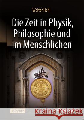 Die Zeit in Physik, Philosophie Und Im Menschlichen Walter Hehl 9783658448356 Springer vs