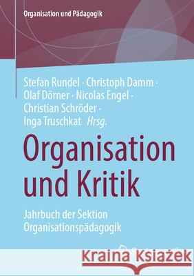 Organisation Und Kritik: Jahrbuch Der Sektion Organisationsp?dagogik Stefan Rundel Christoph Damm Olaf D?rner 9783658448486 Springer vs