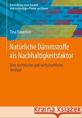 Nat?rliche D?mmstoffe ALS Nachhaltigkeitsfaktor: Eine Technische Und Wirtschaftliche Analyse Tina B?uerlein 9783658448875 Springer Vieweg