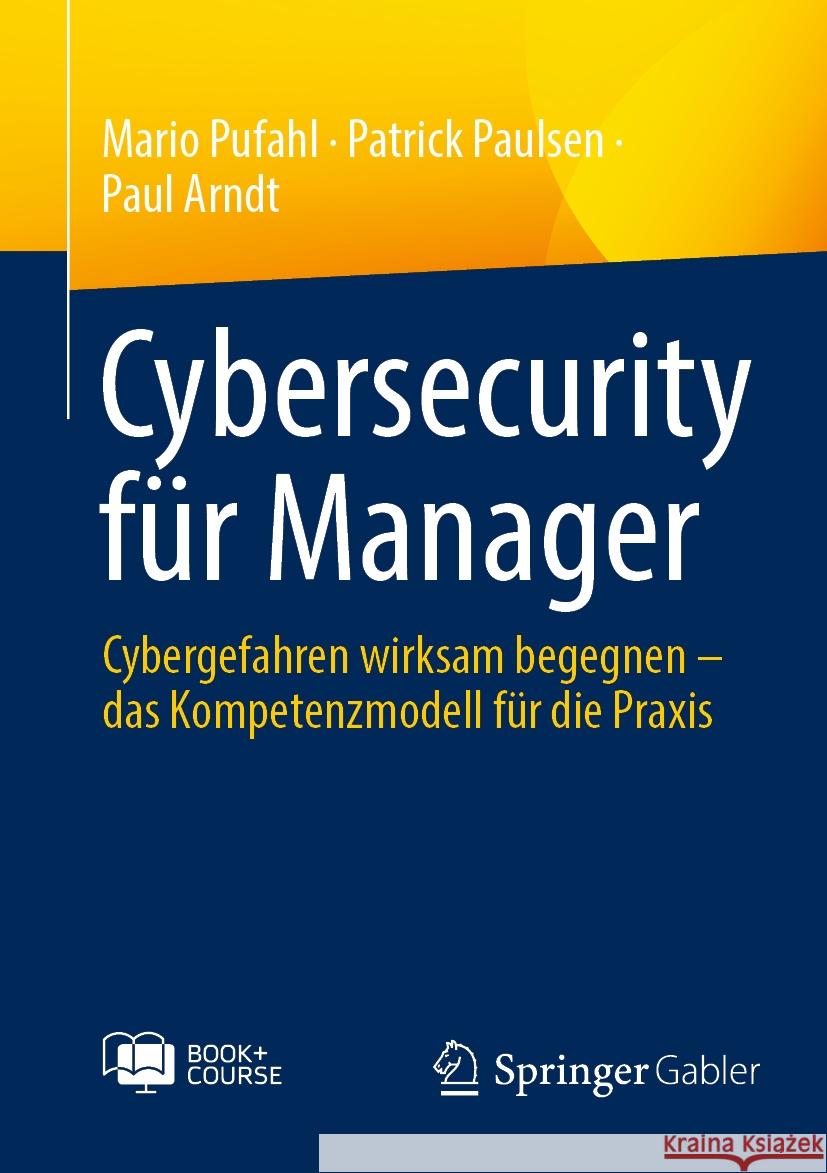 Cybersecurity für Manager, m. 1 Buch, m. 1 E-Book Pufahl, Mario, Paulsen, Patrick, Arndt, Paul 9783658448912 Springer Gabler