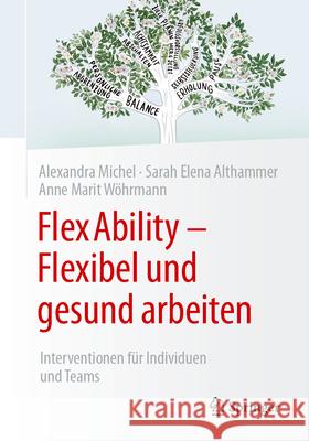 Flexability - Flexibel Und Gesund Arbeiten: Interventionen F?r Individuen Und Teams Alexandra Michel Sarah Elena Althammer Anne Marit W?hrmann 9783658448974