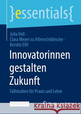 Innovatorinnen Gestalten Zukunft: Fallstudien F?r PRAXIS Und Lehre Julia Vo? Clara Meye Kerstin Ettl 9783658449261 Springer Gabler