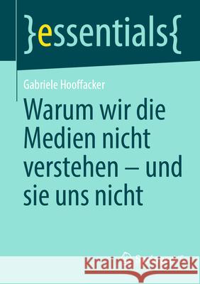 Warum Wir Die Medien Nicht Verstehen - Und Sie Uns Nicht Gabriele Hooffacker 9783658449438 Springer vs