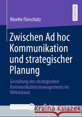 Zwischen AD Hoc Kommunikation Und Strategischer Planung: Gestaltung Des Strategischen Kommunikationsmanagements Im Mittelstand Ninette Florsch?tz 9783658449520 Springer Gabler