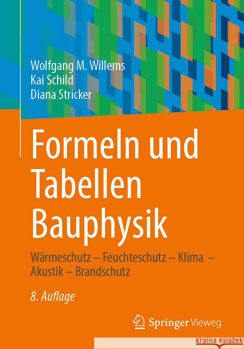 Formeln Und Tabellen Bauphysik: W?rmeschutz - Feuchteschutz - Klima - Akustik - Brandschutz Wolfgang M. Willems Kai Schild Diana Stricker 9783658449735