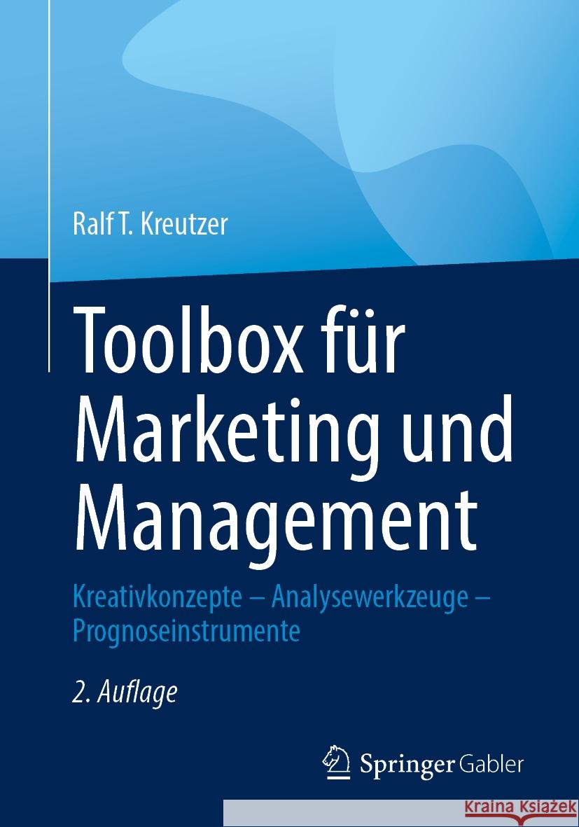 Toolbox F?r Marketing Und Management: Kreativkonzepte - Analysewerkzeuge - Prognoseinstrumente Ralf T. Kreutzer 9783658449896