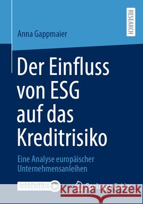 Der Einfluss Von Esg Auf Das Kreditrisiko: Eine Analyse Europ?ischer Unternehmensanleihen Anna Gappmaier 9783658450038 Springer Gabler