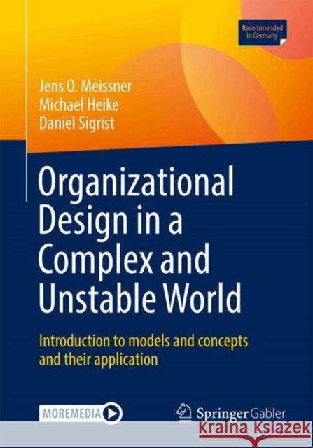 Organizational Design in a Complex and Unstable World: Introduction to models and concepts and their application Daniel Sigrist 9783658450212 Springer-Verlag Berlin and Heidelberg GmbH & 