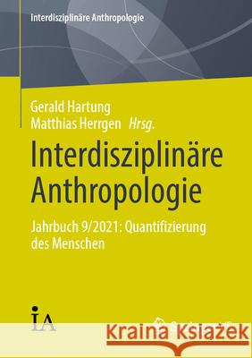 Interdisziplin?re Anthropologie: Jahrbuch 9/2021: Quantifizierung Des Menschen Gerald Hartung Matthias Herrgen 9783658450281 Springer vs