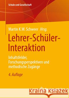Lehrer-Sch?ler-Interaktion: Inhaltsfelder, Forschungsperspektiven Und Methodische Zug?nge Martin K. W. Schweer 9783658450410