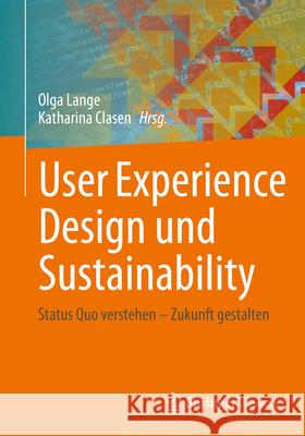 User Experience Design Und Sustainability: Status Quo Verstehen - Zukunft Gestalten Olga Lange Katharina Clasen 9783658450472 Springer Vieweg