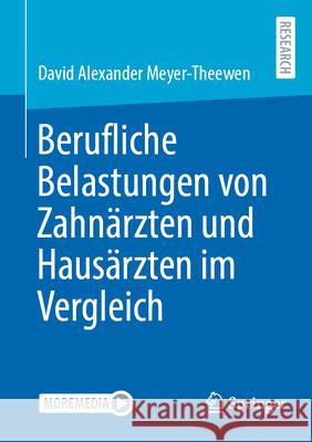 Berufliche Belastungen Von Zahn?rzten Und Haus?rzten Im Vergleich David Alexander Meyer-Theewen 9783658450533 Springer