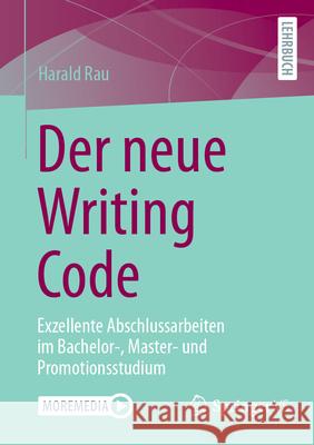 Der Neue Writing Code: Exzellente Abschlussarbeiten Im Bachelor-, Master- Und Promotionsstudium Harald Rau 9783658450717 Springer vs