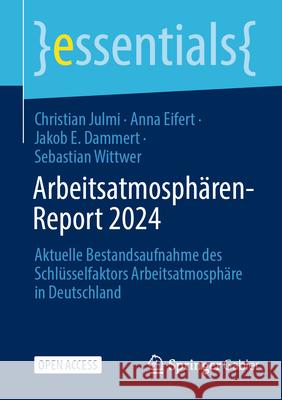 Arbeitsatmosph?ren-Report 2024: Aktuelle Bestandsaufnahme Des Schl?sselfaktors Arbeitsatmosph?re in Deutschland Christian Julmi Anna Eifert Jakob E. Dammert 9783658450731