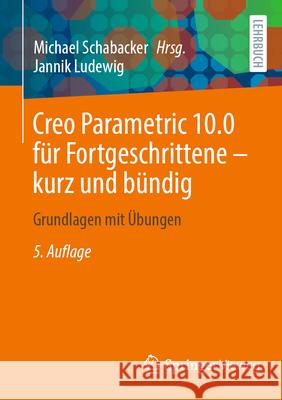 Creo Parametric 10.0 F?r Fortgeschrittene - Kurz Und B?ndig: Grundlagen Mit ?bungen Michael Schabacker Jannik Ludewig 9783658450946 Springer Vieweg