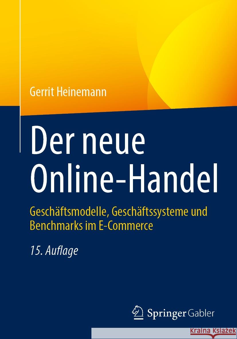 Der Neue Online-Handel: Gesch?ftsmodelle, Gesch?ftssysteme Und Benchmarks Im E-Commerce Gerrit Heinemann 9783658451189 Springer Gabler