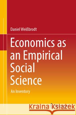 Economics as an Empirical Social Science: An Inventory Daniel Wei?brodt 9783658451226 Springer