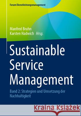 Sustainable Service Management: Band 2: Strategien Und Umsetzung Der Nachhaltigkeit Manfred Bruhn Karsten Hadwich 9783658451455