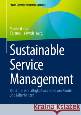 Sustainable Service Management: Band 1: Nachhaltigkeit Aus Sicht Von Kunden Und Mitarbeitern Manfred Bruhn Karsten Hadwich 9783658451479