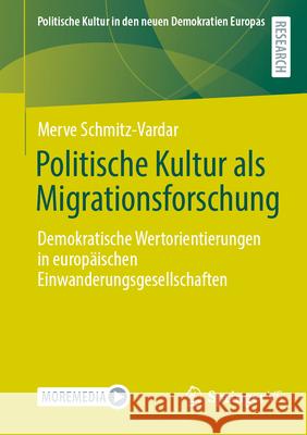 Politische Kultur ALS Migrationsforschung: Demokratische Wertorientierungen in Europ?ischen Einwanderungsgesellschaften Merve Schmitz-Vardar 9783658451677 Springer vs