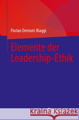 Elemente Der Leadership-Ethik Florian Demont-Biaggi 9783658451899 Springer vs