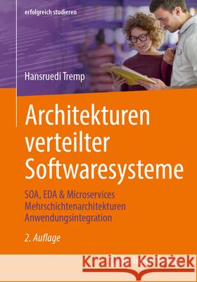 Architekturen Verteilter Softwaresysteme: Soa, Eda & Microservices Mehrschichtenarchitekturen Anwendungsintegration Hansruedi Tremp 9783658451912 Springer Vieweg