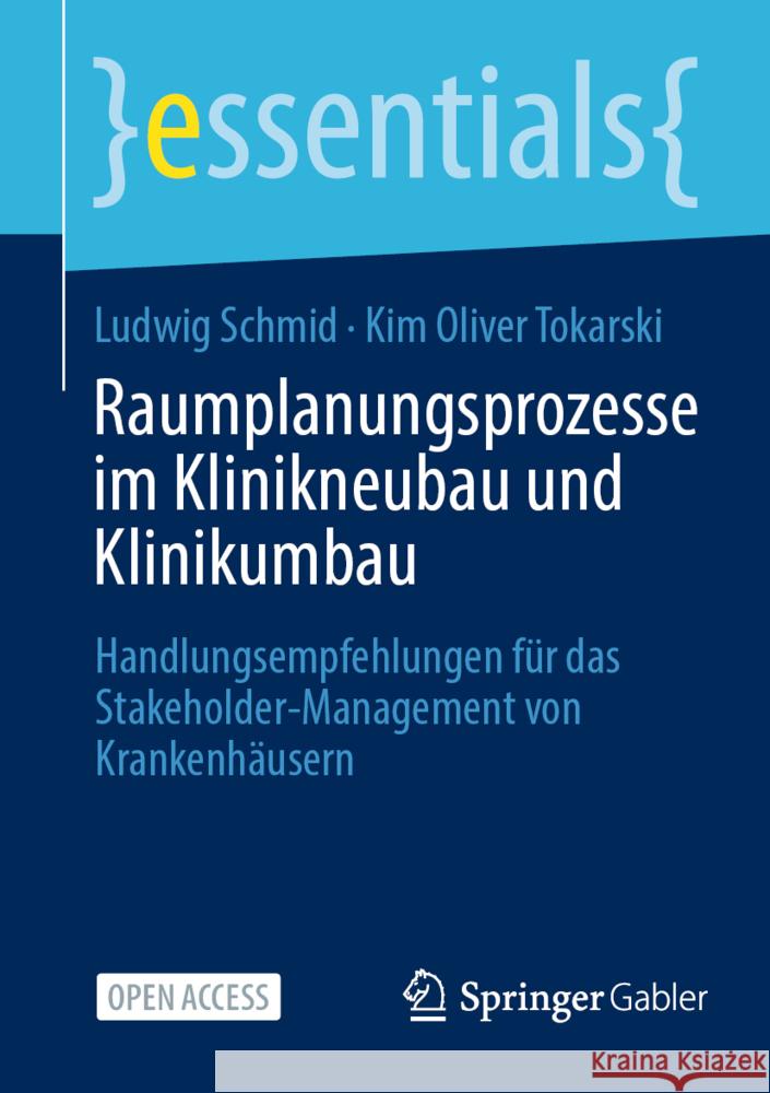 Raumplanungsprozesse Im Klinikneubau Und Klinikumbau: Handlungsempfehlungen F?r Das Stakeholder-Management Von Krankenh?usern Ludwig Schmid Kim Oliver Tokarski 9783658452025