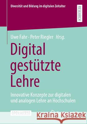 Digital Gest?tzte Lehre: Innovative Konzepte Zur Digitalen Und Analogen Lehre an Hochschulen Uwe Fahr Peter Riegler 9783658452148 Springer vs