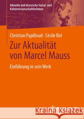 Zur Aktualit?t Von Marcel Mauss: Einf?hrung in Sein Werk Christian Papilloud C?cile Rol 9783658452506