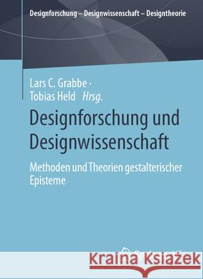 Designforschung Und Designwissenschaft: Methoden Und Theorien Gestalterischer Episteme Lars C. Grabbe Tobias Held 9783658452520 Springer vs