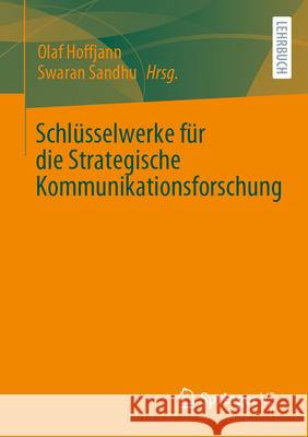 Schl?sselwerke F?r Die Strategische Kommunikationsforschung Olaf Hoffjann Swaran Sandhu 9783658452919 Springer vs