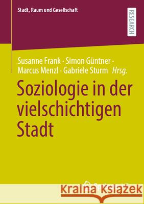 Soziologie in Der Vielschichtigen Stadt Susanne Frank Simon G?ntner Marcus Menzl 9783658453015