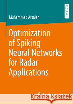 Optimization of Spiking Neural Networks for Radar Applications Muhammad Arsalan 9783658453176