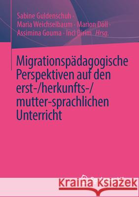 Migrationsp?dagogische Perspektiven Auf Den Erst-/Herkunfts-/Mutter-Sprachlichen Unterricht Sabine Guldenschuh Maria Weichselbaum Marion D?ll 9783658453268 Springer vs