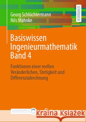 Basiswissen Ingenieurmathematik Band 4: Funktionen Einer Ver?nderlichen, Stetigkeit, Differenzial- Und Integralrechnung Georg Schl?chtermann Nils Mahnke 9783658453442 Springer Vieweg