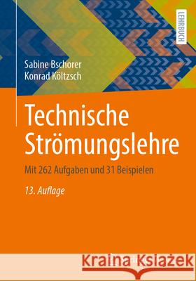 Technische Str?mungslehre: Mit 262 Aufgaben Und 31 Beispielen Sabine Bschorer Konrad K?ltzsch 9783658453749 Springer Vieweg