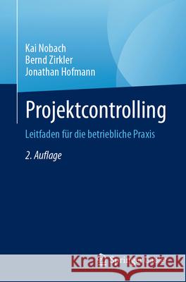 Projektcontrolling: Leitfaden F?r Die Betriebliche PRAXIS Kai Nobach Bernd Zirkler Jonathan Hofmann 9783658453800 Springer Gabler