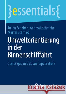 Umweltorientierung in Der Binnenschifffahrt: Status Quo Und Zukunftspotentiale Julian Schober Andrea Lochmahr Martin Schmied 9783658453848 Springer Gabler