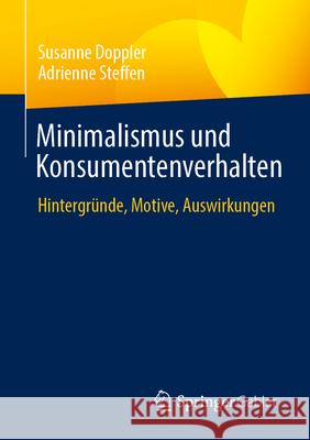 Minimalismus Und Konsumentenverhalten: Hintergr?nde, Motive, Auswirkungen Susanne Doppler Adrienne Steffen 9783658454111 Springer Gabler