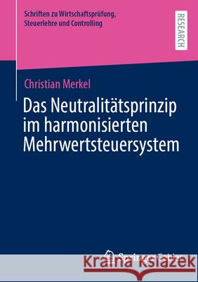 Das Neutralit?tsprinzip Im Harmonisierten Mehrwertsteuersystem Christian Merkel 9783658454234 Springer Gabler