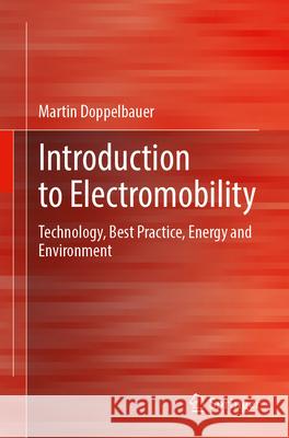 Introduction to Electromobility: Technology, Best Practice, Energy and Environment Martin Doppelbauer 9783658454814 Springer