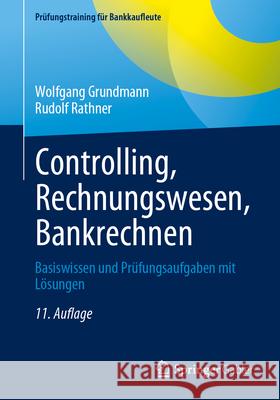 Controlling, Rechnungswesen, Bankrechnen: Basiswissen Und Pr?fungsaufgaben Mit L?sungen Wolfgang Grundmann Rudolf Rathner 9783658455071 Springer Gabler