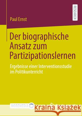 Der Biographische Ansatz Zum Partizipationslernen: Ergebnisse Einer Interventionsstudie Im Politikunterricht Paul Ernst 9783658455279 Springer vs