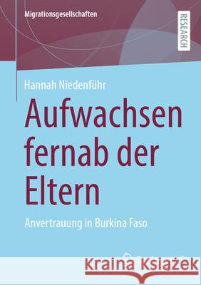 Aufwachsen Fernab Der Eltern: Anvertrauung in Burkina Faso Hannah Niedenf?hr 9783658455613 Springer vs