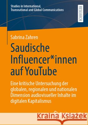 Saudische Influencer*innen Auf Youtube: Eine Kritische Untersuchung Der Globalen, Regionalen Und Nationalen Dimension Audiovisueller Inhalte Im Digita Sabrina Zahren 9783658455781 Springer vs