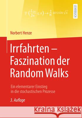 Irrfahrten - Faszination Der Random Walks: Ein Elementarer Einstieg in Die Stochastischen Prozesse Norbert Henze 9783658456085